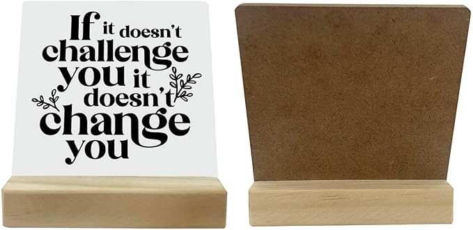Inspirational Wooden Sign, If It Doesn't Challenge You It Won't Change You, Desk Plaque with Wooden Stand 4 x 4.3 inches, Classroom Decor, Decor for Home Gym, Gift for Young Teens Graduates