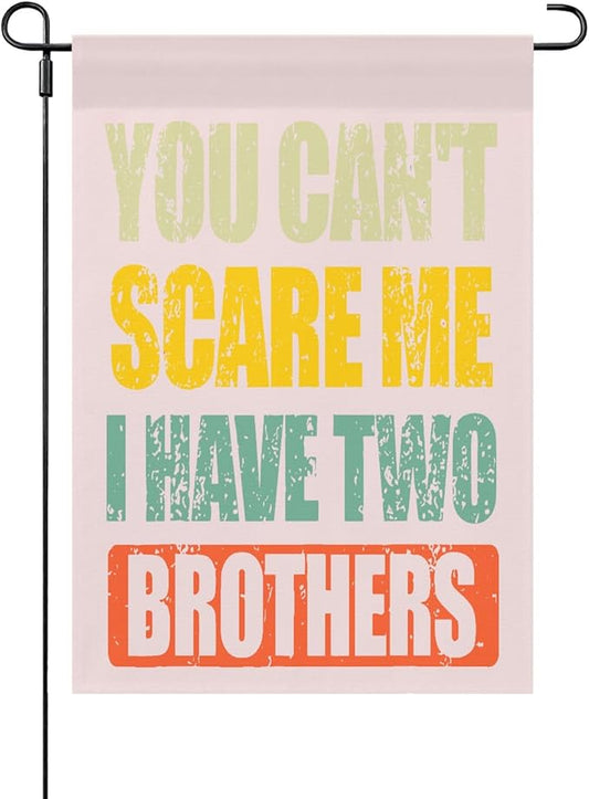 You Can't Scare Mes I Have Two Brotherss Seasonal Garden Flag 12x18 Double Sided Small House Flag for Outdoor Decorations