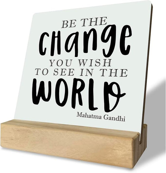 Primitive Wooden Sign, Be the Change You Wish to See in the World, Desk Plaque with Wooden Stand 4 x 4.3 inches, Mahatma Gandhi Saying, Decor for Kids Room, Home Decor, Graduation Gift, Gift for Teens