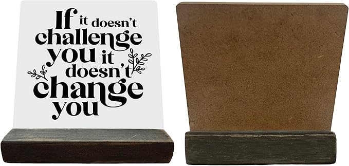 Inspirational Wooden Sign, If It Doesn't Challenge You It Won't Change You, Desk Plaque with Wooden Stand 4 x 4.3 inches, Classroom Decor, Decor for Home Gym, Gift for Young Teens Graduates A